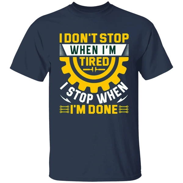 I Don't Stop When I'm Tired I Stop When I'm Done Shirt - Image 4