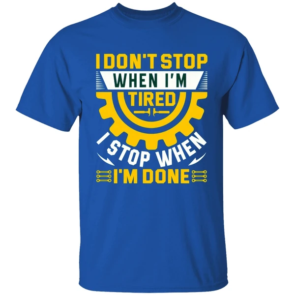I Don't Stop When I'm Tired I Stop When I'm Done Shirt - Image 7