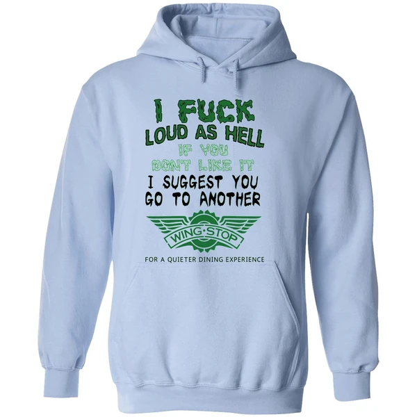 I Fuck Loud As Hell If You Dont Like It I Suggest You Go To Another Wingstop Hoodie - Image 4