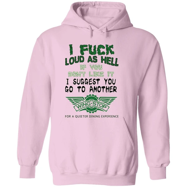 I Fuck Loud As Hell If You Dont Like It I Suggest You Go To Another Wingstop Hoodie - Image 5