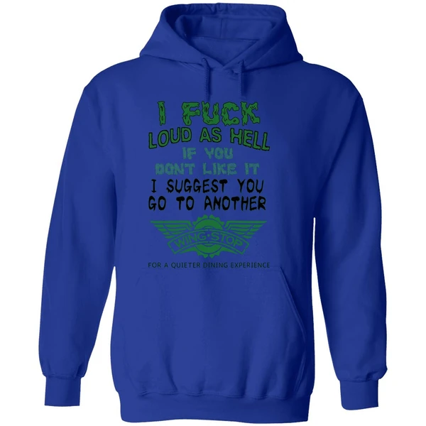 I Fuck Loud As Hell If You Dont Like It I Suggest You Go To Another Wingstop Hoodie - Image 7