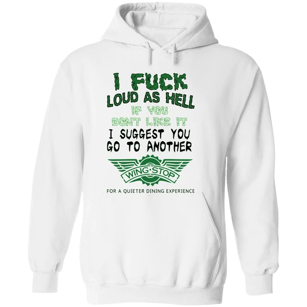 I Fuck Loud As Hell If You Dont Like It I Suggest You Go To Another Wingstop Hoodie - Image 8