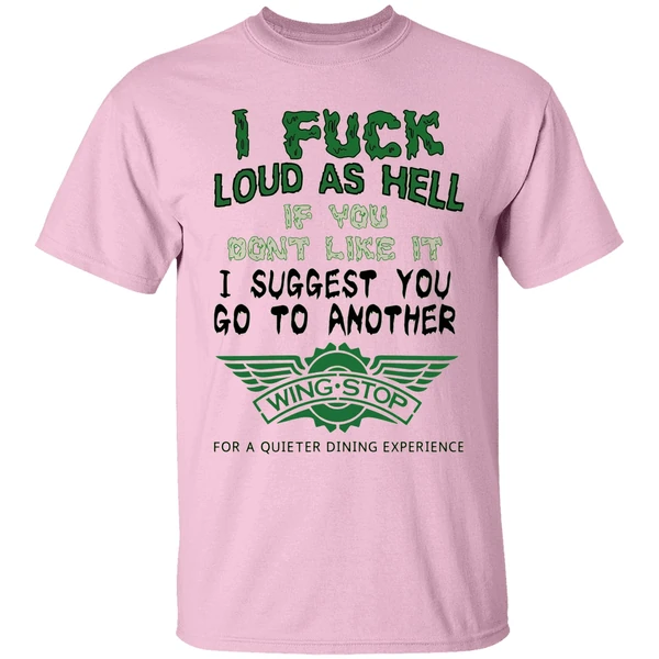 I Fuck Loud As Hell If You Dont Like It I Suggest You Go To Another Wingstop Shirt - Image 2