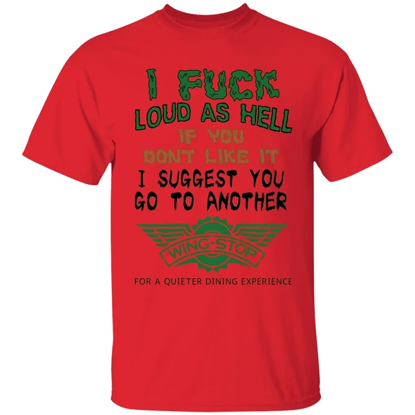 i fuck loud as hell if you dont like it i suggest you go to another wingstop shirt red