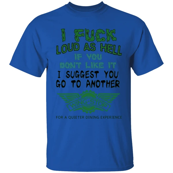 I Fuck Loud As Hell If You Dont Like It I Suggest You Go To Another Wingstop Shirt - Image 5