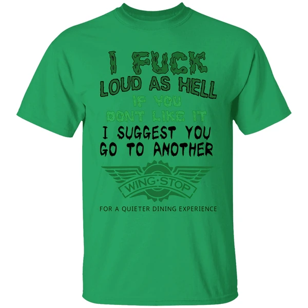 I Fuck Loud As Hell If You Dont Like It I Suggest You Go To Another Wingstop Shirt - Image 8