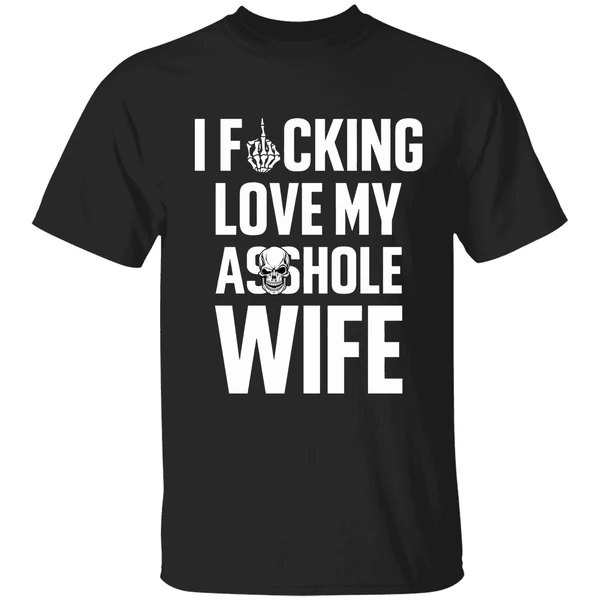 I Fucking Love My Asshole Husband And Wife Custom Couple Shirt