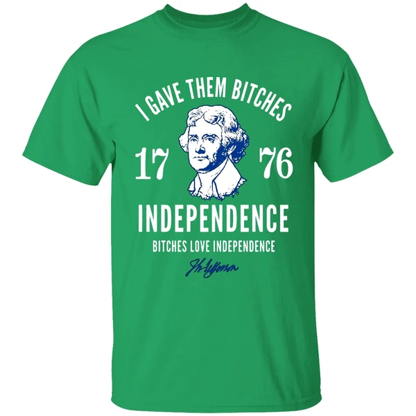 I Gave Them Bitches 1776 Independence Bitches Love Independence Shirt - Image 2