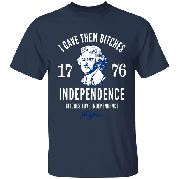 I Gave Them Bitches 1776 Independence Bitches Love Independence Shirt - Image 5