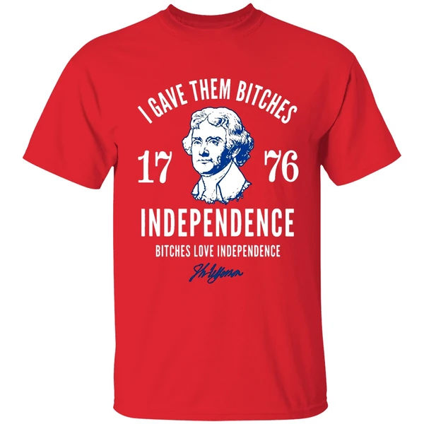 I Gave Them Bitches 1776 Independence Bitches Love Independence Shirt - Image 7