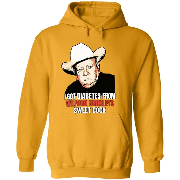 I Got Diabetes From Wilford Brimleys Sweet Cock Hoodie