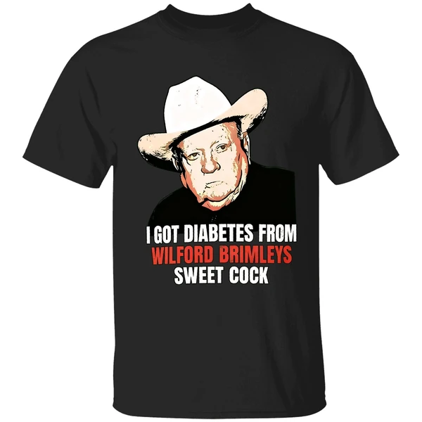 I Got Diabetes From Wilford Brimleys Sweet Cock Shirt