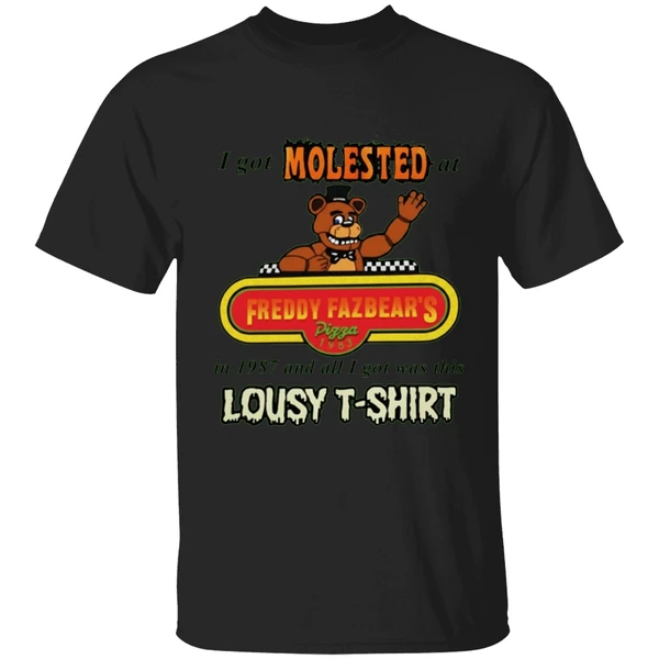 I Got Molested At Freddy Fazbears In 1987 And All I Got Was This Lousy Shirt