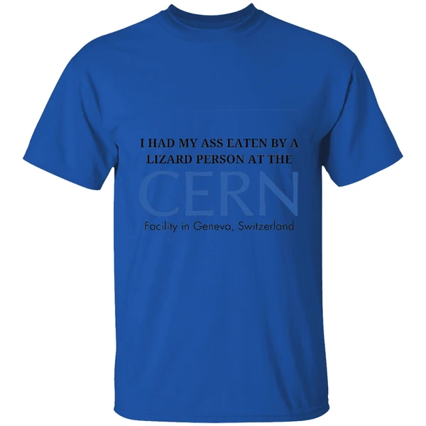 I Had My Ass Eaten By A Lizard Person At The Cern Facility In Geneva Switzerland Shirt - Image 7