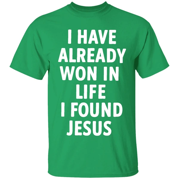 I Have Already Won In Life I Found Jesus Shirt - Image 2