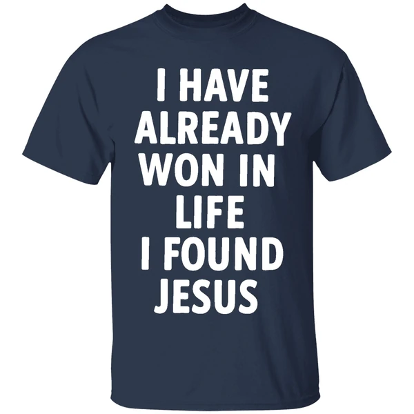 I Have Already Won In Life I Found Jesus Shirt - Image 5