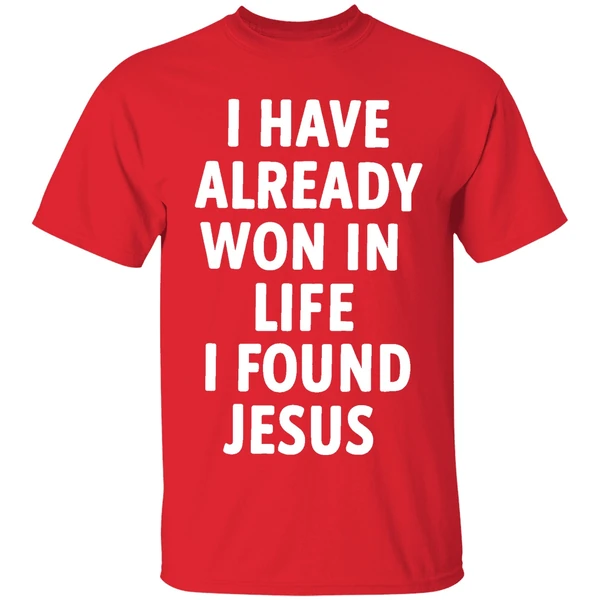 I Have Already Won In Life I Found Jesus Shirt - Image 7