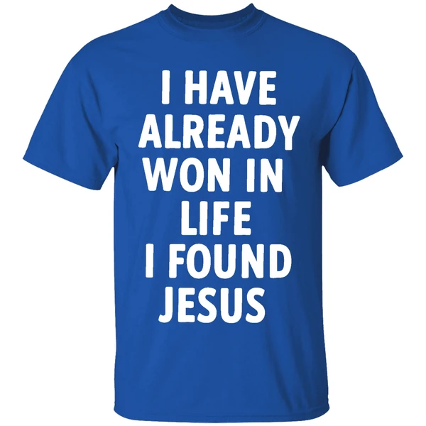 I Have Already Won In Life I Found Jesus Shirt - Image 8