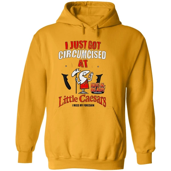 I Just Got Circumcised At Little Caesars Hoodie