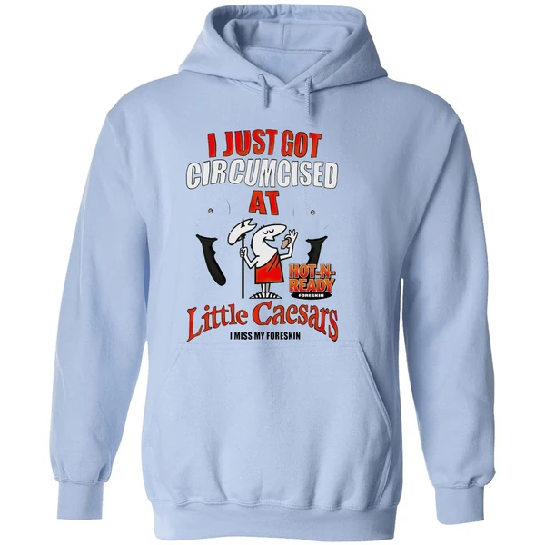 I Just Got Circumcised At Little Caesars Hoodie - Image 4