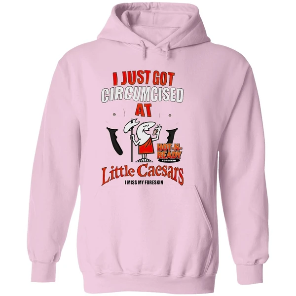 I Just Got Circumcised At Little Caesars Hoodie - Image 5