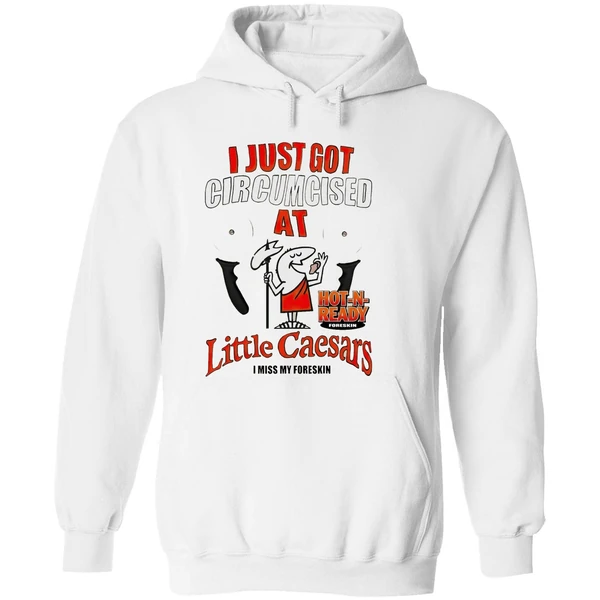 I Just Got Circumcised At Little Caesars Hoodie - Image 8