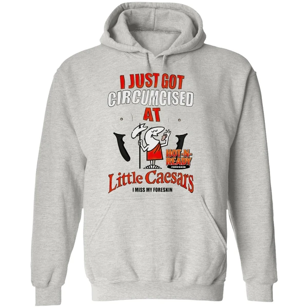 I Just Got Circumcised At Little Caesars Hoodie - Image 9