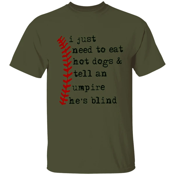 I Just Need To Eat Hot Dogs And Tell An Umpire Hes Blind Shirt - Image 3
