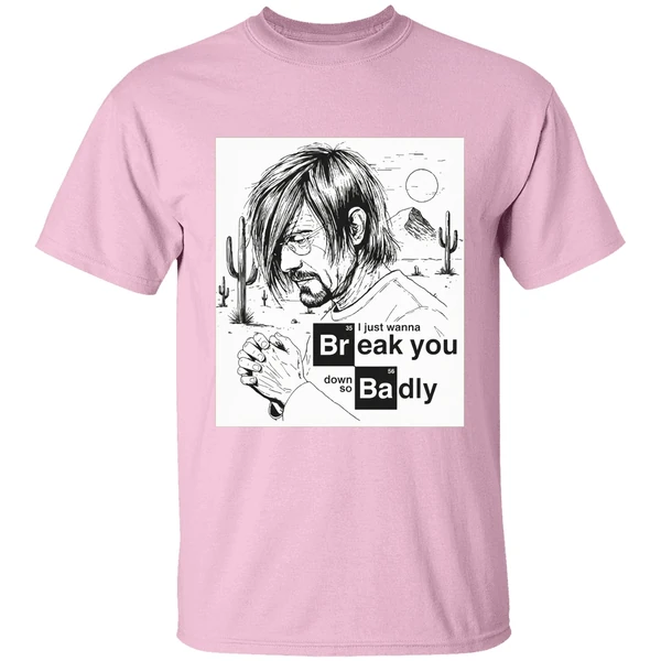 I Just Want To Break You Down So Badly Shirt I Just Want To Break You Down So Badly Shirt