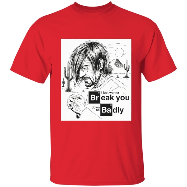I Just Want To Break You Down So Badly Shirt - Image 6