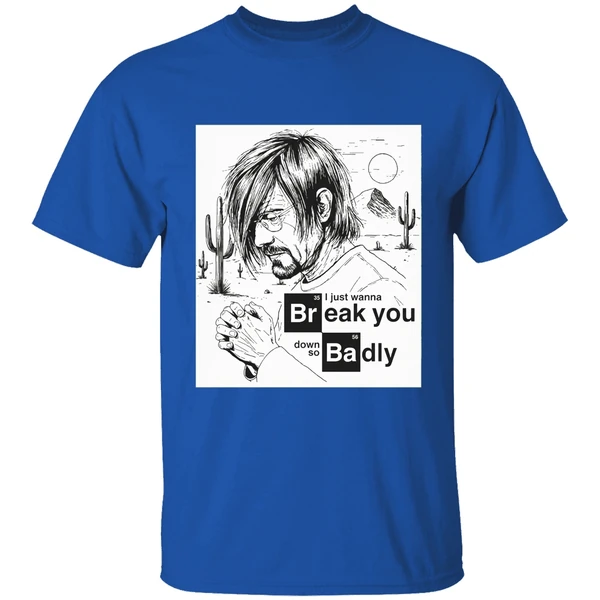 I Just Want To Break You Down So Badly Shirt - Image 7