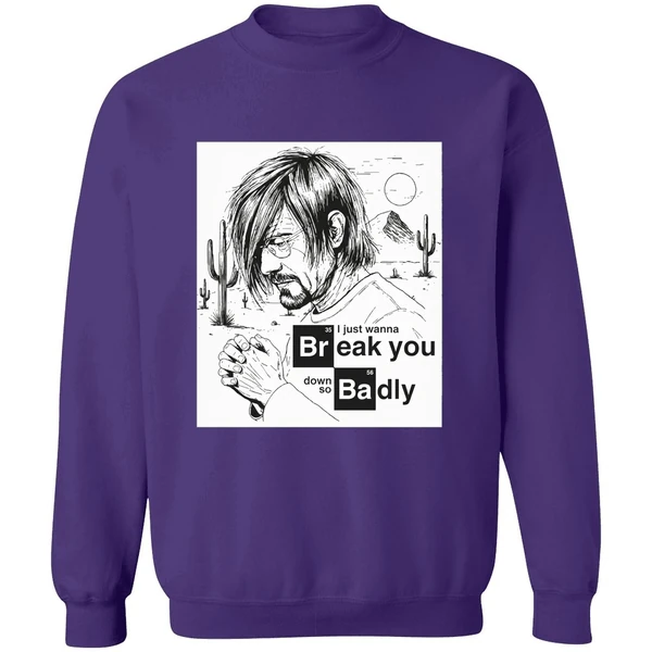 I Just Want To Break You Down So Badly Sweatshirt - Image 7