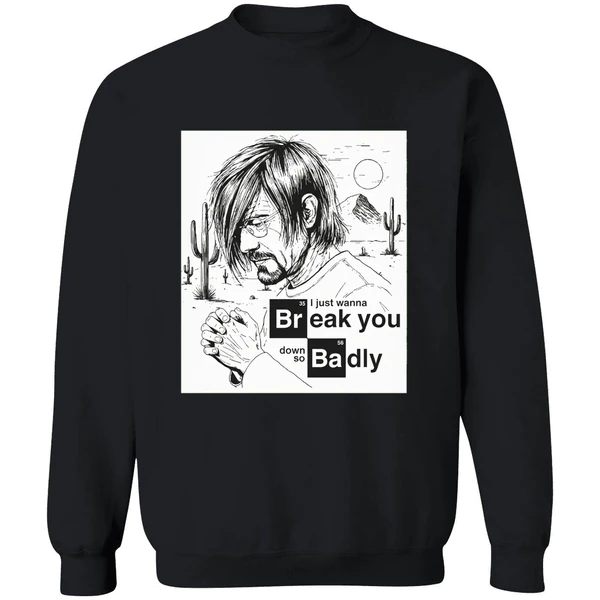 I Just Want To Break You Down So Badly Sweatshirt - Image 9