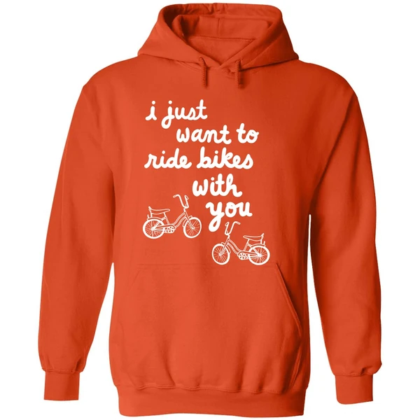 I Just Want To Ride Bikes With You You Hoodie - Image 6