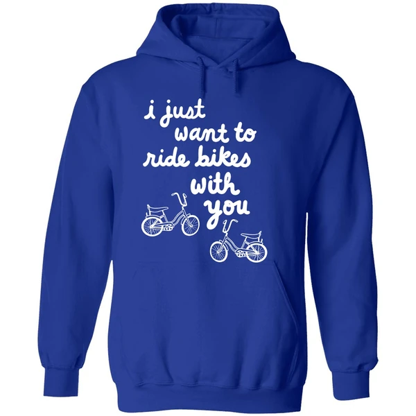 I Just Want To Ride Bikes With You You Hoodie - Image 7