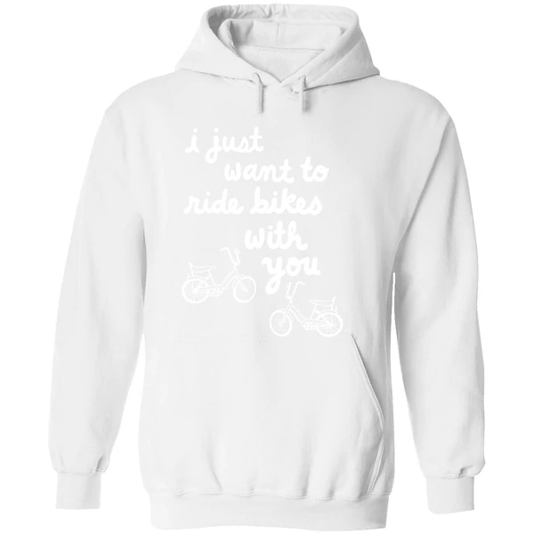 I Just Want To Ride Bikes With You You Hoodie - Image 8