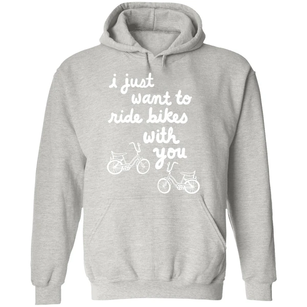 I Just Want To Ride Bikes With You You Hoodie - Image 9