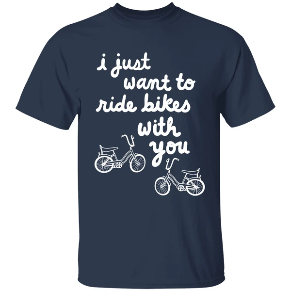 I Just Want To Ride Bikes With You You Shirt - Image 5
