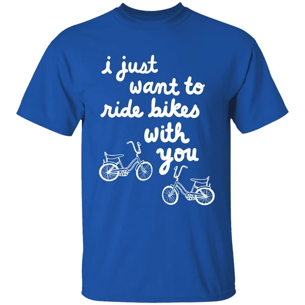 I Just Want To Ride Bikes With You You Shirt - Image 8