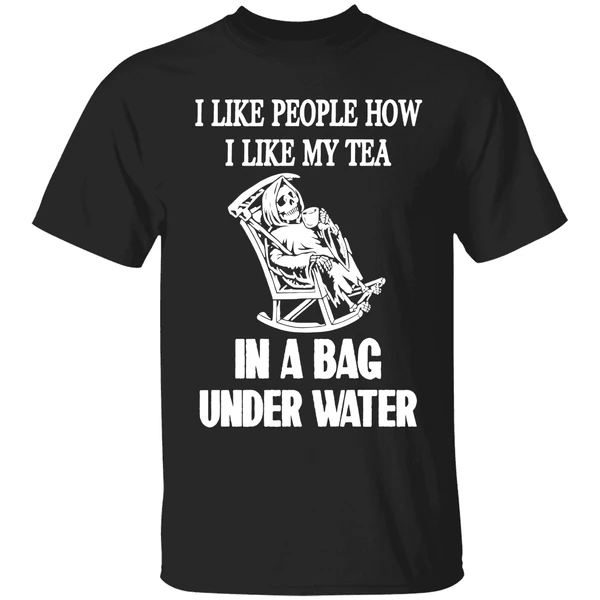 I Like People How I Like My Tea In A Bag Underwater Shirt