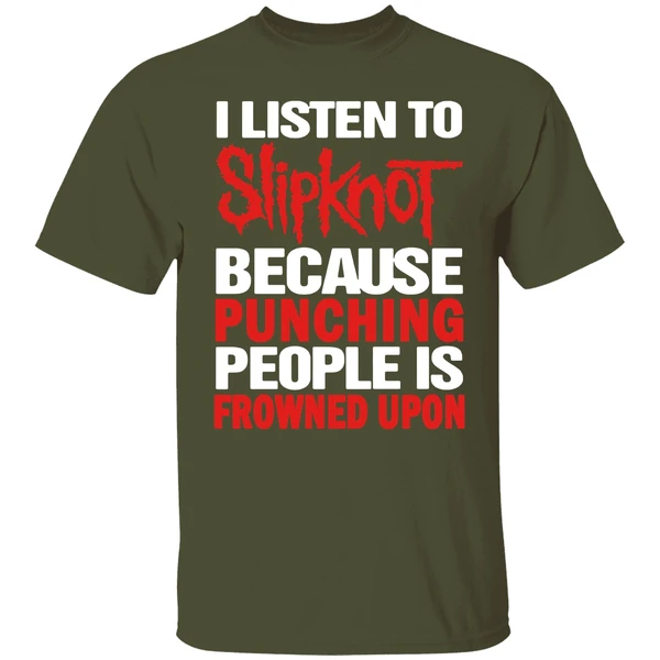 I Listen To Slipknot Because Punching People Is Frowned Upon Shirt - Image 3