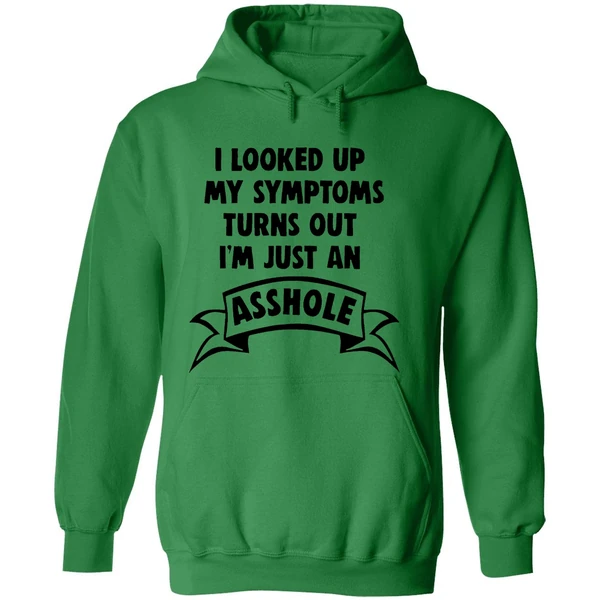 I Looked Up My Symptoms Turns Out Im Just An Asshole Hoodie - Image 2