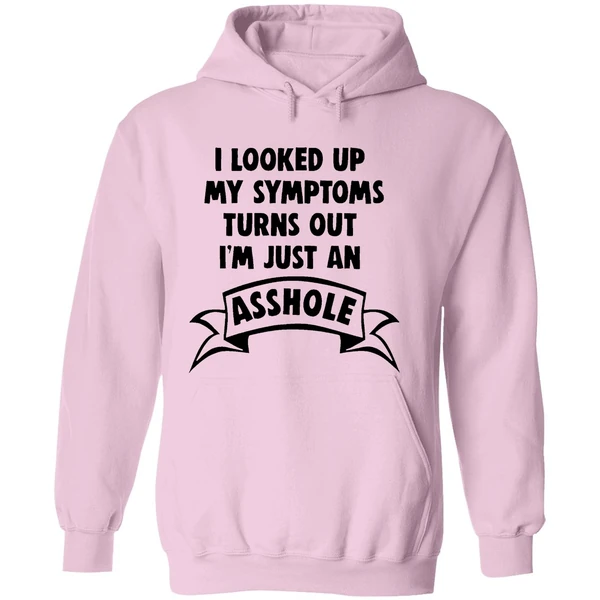 I Looked Up My Symptoms Turns Out Im Just An Asshole Hoodie - Image 5