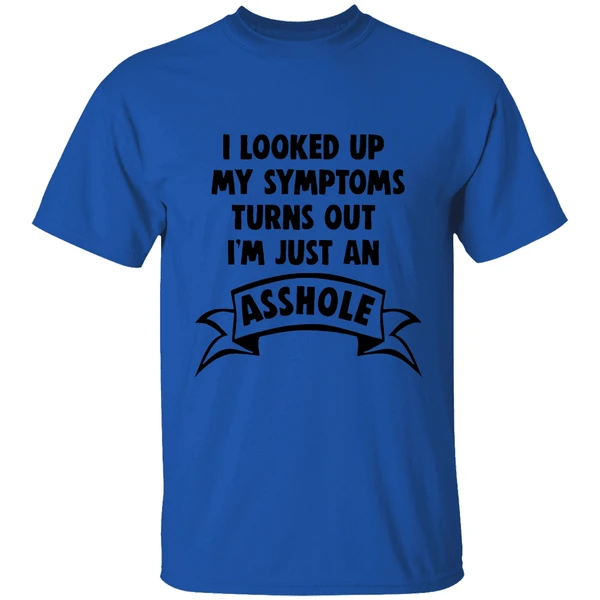 i looked up my symptoms turns out im just an asshole shirt royalblue