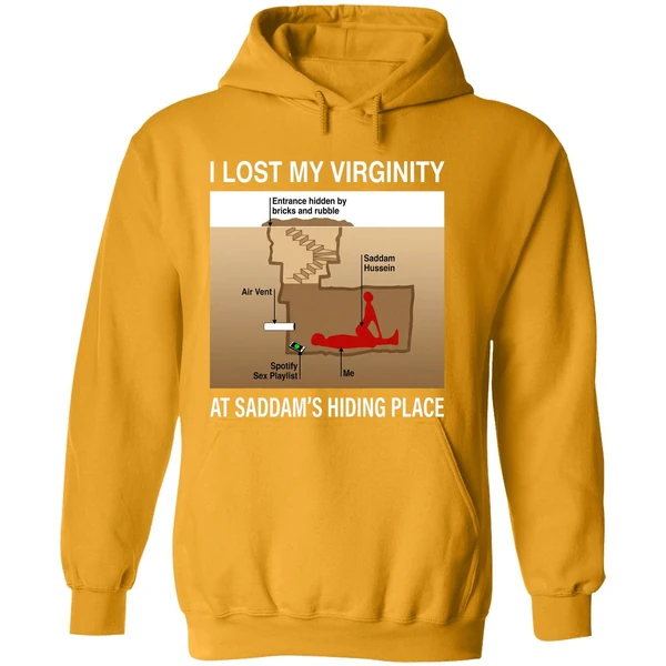 I Lost My Virginity Saddam Hussein Hiding Place Hoodie