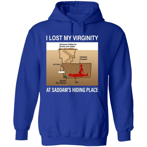 I Lost My Virginity Saddam Hussein Hiding Place Hoodie - Image 7