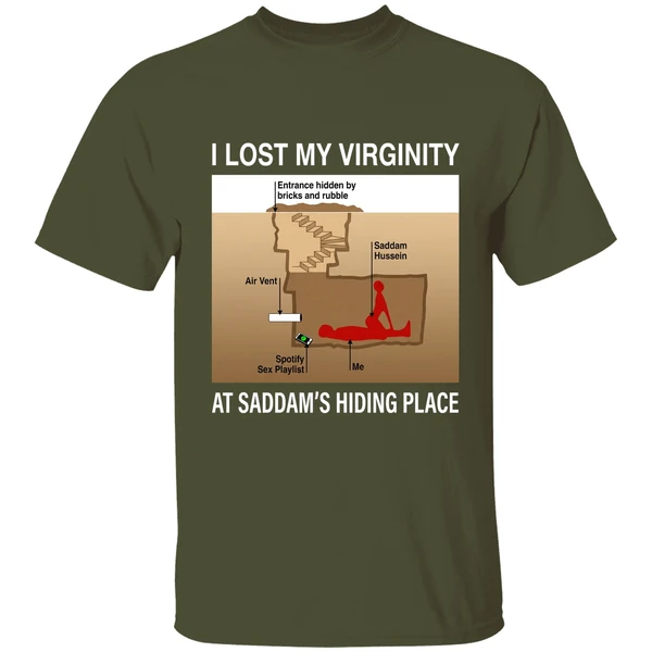 i lost my virginity saddam hussein hiding place shirt militarygreen