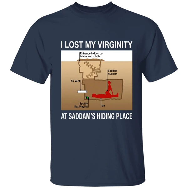 I Lost My Virginity Saddam Hussein Hiding Place Shirt - Image 5