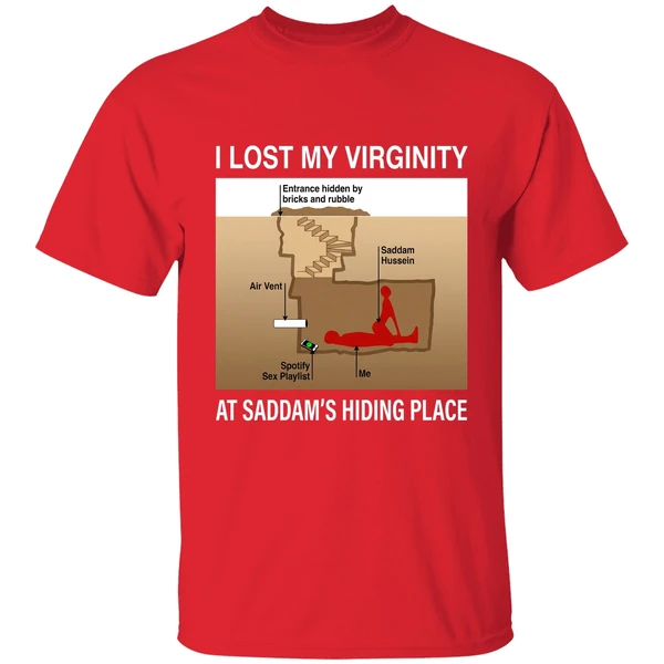 I Lost My Virginity Saddam Hussein Hiding Place Shirt - Image 7