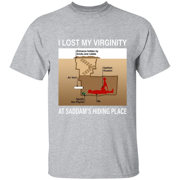 I Lost My Virginity Saddam Hussein Hiding Place Shirt - Image 9